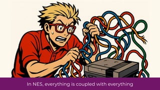 In NES, everything is coupled with everything
 