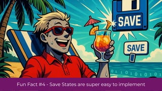 Fun Fact #4 - Save States are super easy to implement
 