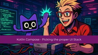 Kotlin Compose - Picking the proper UI Stack
 