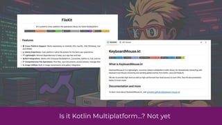 Is it Kotlin Multiplatform…? Not yet
 