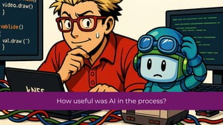 How useful was AI in the process?
 