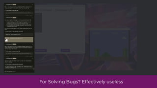 For Solving Bugs? Effectively useless
 