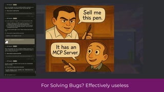 For Solving Bugs? Effectively useless
 