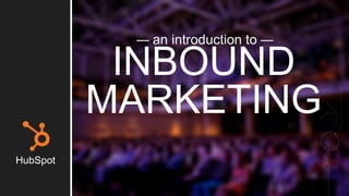 #INBOUND1 
4 
an introduction to 
INBOUND 
MARKETING 
HubSpot 
 