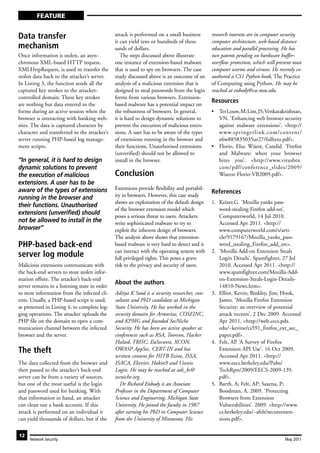 FEATURE


Data transfer                                  attack is performed on a small business        research interests are in computer security,
                                               it can yield tens or hundreds of thou-         computer architecture, web-based distance
mechanism                                      sands of dollars.                              education and parallel processing. He has
Once information is stolen, an asyn-              The steps discussed above illustrate        two patents pending on hardware buffer-
chronous XML-based HTTP request,               one instance of extension-based malware        overflow protection, which will prevent most
XMLHttpRequest, is used to transfer the        that is used to spy on browsers. The case      computer worms and viruses. He recently co-
stolen data back to the attacker’s server.     study discussed above is an outcome of an      authored a CS1 Python book, The Practice
In Listing 3, the function sends all the       analysis of a malicious extension that is      of Computing using Python. He may be
captured key strokes to the attacker-          designed to steal passwords from the login     reached at enbody@cse.msu.edu.
controlled domain. These key strokes           forms from various browsers. Extension-
                                                                                              Resources
are nothing but data entered in the            based malware has a potential impact on
forms during an active session when the        the robustness of browsers. In general,        • Ter Louw, M; Lim, JS; Venkatakrishnan,
browser is interacting with banking web-       it is hard to design dynamic solutions to        VN. ‘Enhancing web browser security
sites. The data is captured character by       prevent the execution of malicious exten-        against malware extensions’. <http://
character and transferred to the attacker’s    sions. A user has to be aware of the types       www.springerlink.com/content/
server running PHP-based log manage-           of extensions running in the browser and         e6w885835035ur27/fulltext.pdf>.
ment scripts.                                  their functions. Unauthorised extensions       • Florio, Elia; Wüest, Candid. ‘Firefox
                                               (unverified) should not be allowed to            and Malware: when your browser
“In general, it is hard to design              install in the browser.                          bites you’. <http://www.virusbtn.
dynamic solutions to prevent                                                                    com/pdf/conference_slides/2009/
the execution of malicious                     Conclusion                                       Wueest-Florio-VB2009.pdf>.
extensions. A user has to be
aware of the types of extensions               Extensions provide flexibility and portabil-
                                                                                              References
running in the browser and                     ity in browsers. However, this case study
                                               shows an exploitation of the default design    1. Keizer,G. ‘Mozilla yanks pass-
their functions. Unauthorised
                                               of the browser extension model which              word-stealing Firefox add-on’.
extensions (unverified) should                 poses a serious threat to users. Attackers        Computerworld, 14 Jul 2010.
not be allowed to install in the               write sophisticated malware to try to             Accessed Apr 2011. <http://
browser”                                       exploit the inherent design of browsers.          www.computerworld.com/s/arti-
                                               The analysis above shows that extension-          cle/9179167/Mozilla_yanks_pass-
PHP-based back-end                             based malware is very hard to detect and it       word_stealing_Firefox_add_on>.
                                               can interact with the operating system with    2. ‘Mozilla Add-on Extension Steals
server log module                              full privileged rights. This poses a grave        Login Details’. Spamfighter, 27 Jul
Malicious extensions communicate with          risk to the privacy and security of users.        2010. Accessed Apr 2011. <http://
the back-end servers to store stolen infor-                                                      www.spamfighter.com/Mozilla-Add-
mation offsite. The attacker’s back-end                                                          on-Extension-Steals-Login-Details-
                                               About the authors
server remains in a listening state in order                                                     14810-News.htm>.
to store information from the infected cli-    Aditya K Sood is a security researcher, con-   3. Elliot, Kevin; Binkley, Jim; Hook,
ents. Usually, a PHP-based script is used,     sultant and PhD candidate at Michigan             James. ‘Mozilla Firefox Extension
as presented in Listing 4, to complete log-    State University. He has worked in the            Security: an overview of potential
ging operations. The attacker uploads the      security domain for Armorize, COSEINC,            attack vectors’. 2 Dec 2009. Accessed
PHP file on the domain to open a com-          and KPMG and founded SecNiche                     Apr 2011. <http://web.cecs.pdx.
munication channel between the infected        Security. He has been an active speaker at        edu/~kevine/cs591_firefox_ext_sec_
browser and the server.                        conferences such as RSA, Toorcon, Hacker          paper.pdf>.
                                               Halted, TRISC, EuSecwest, XCON,                4. Felt, AP. ‘A Survey of Firefox
The theft                                      OWASP AppSec, CERT-IN and has                     Extension API Use’. 16 Oct 2009.
                                               written content for HITB Ezine, ISSA,             Accessed Apr 2011. <http://
The data collected from the browser and        ISACA, Elsevier, Hakin9 and Usenix                www.eecs.berkeley.edu/Pubs/
then passed to the attacker’s back-end         Login. He may be reached at adi_ks@               TechRpts/2009/EECS-2009-139.
server can be from a variety of sources,       secniche.org.                                     pdf>.
but one of the most useful is the login           Dr Richard Enbody is an Associate           5. Barth, A; Felt, AP; Saxena, P;
and password used for banking. With            Professor in the Department of Computer           Boodman, A. 2009. ‘Protecting
that information in hand, an attacker          Science and Engineering, Michigan State           Browsers from Extension
can clean out a bank account. If this          University. He joined the faculty in 1987         Vulnerabilities’. 2009. <http://www.
attack is performed on an individual it        after earning his PhD in Computer Science         cs.berkeley.edu/~afelt/secureexten-
can yield thousands of dollars, but if the     from the University of Minnesota. His             sions.pdf>.

12
     Network Security                                                                                                            May 2011
 
