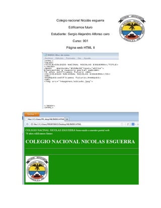 Colegio nacional Nicolás esguerra 
Edificamos futuro 
Estudiante: Sergio Alejandro Alfonso caro 
Curso: 901 
Página web HTML II 
 
