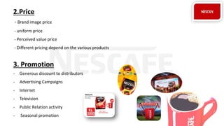 2.Price
- Brand image price
- uniform price
- Perceived value price
- Different pricing depend on the various products
3. Promotion
- Generous discount to distributors
- Advertising Campaigns
- Internet
- Television
- Public Relation activity
- Seasonal promotion
 