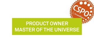 PRODUCT OWNER
MASTER OF THE UNIVERSE
 