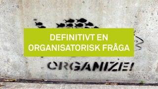 DEFINITIVT EN
ORGANISATORISK FRÅGA
 