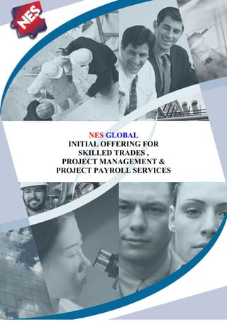 NES GLOBAL
  INITIAL OFFERING FOR
    SKILLED TRADES ,
 PROJECT MANAGEMENT &
PROJECT PAYROLL SERVICES
 