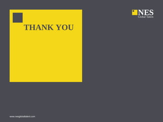 THANK YOU




www.nesglobaltalent.com
 