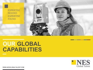 WWW.NESGLOBALTALENT.COM
OUR GLOBAL
CAPABILITIES
 