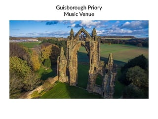 Guisborough  Priory    
Music  Venue
 