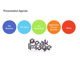 Presentation  Agenda
The  
Business  
The  Team
The  
Technology  
Application  
Process    
Benefits  
Demo
 