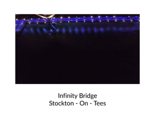 Infinity  Bridge    
Stockton  -­‐  On  -­‐  Tees
 