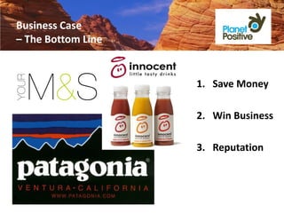 Business Case
– The Bottom Line


                    1. Save Money

                    2. Win Business

                    3. Reputation
 