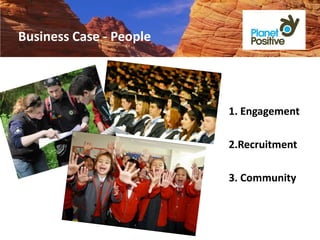 Business Case - People




                         1. Engagement

                         2.Recruitment

                         3. Community
 