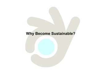 Why Become Sustainable?
 
