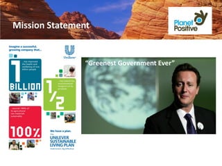 Mission Statement


                “Greenest Government Ever”




                                    www.beplanetpositive.com
 