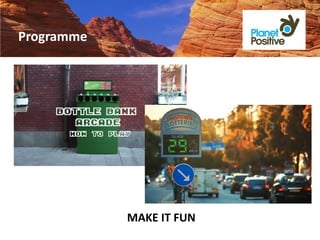 Programme




            MAKE IT FUN
 