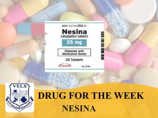 DRUG FOR THE WEEK
NESINA
 