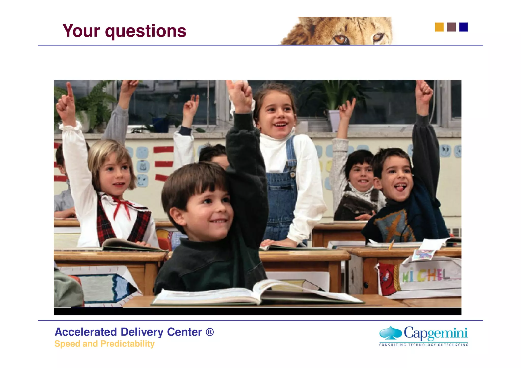 Your questions




Accelerated Delivery Center ®
Speed and Predictability
 