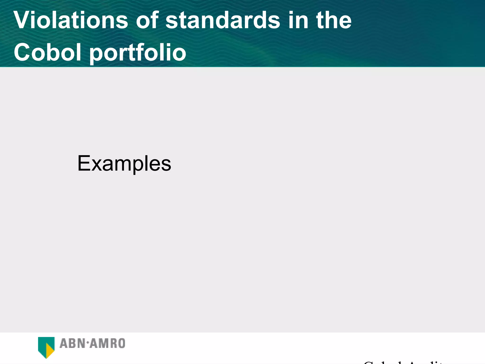 Violations of standards in the
Cobol portfolio



     Examples
 