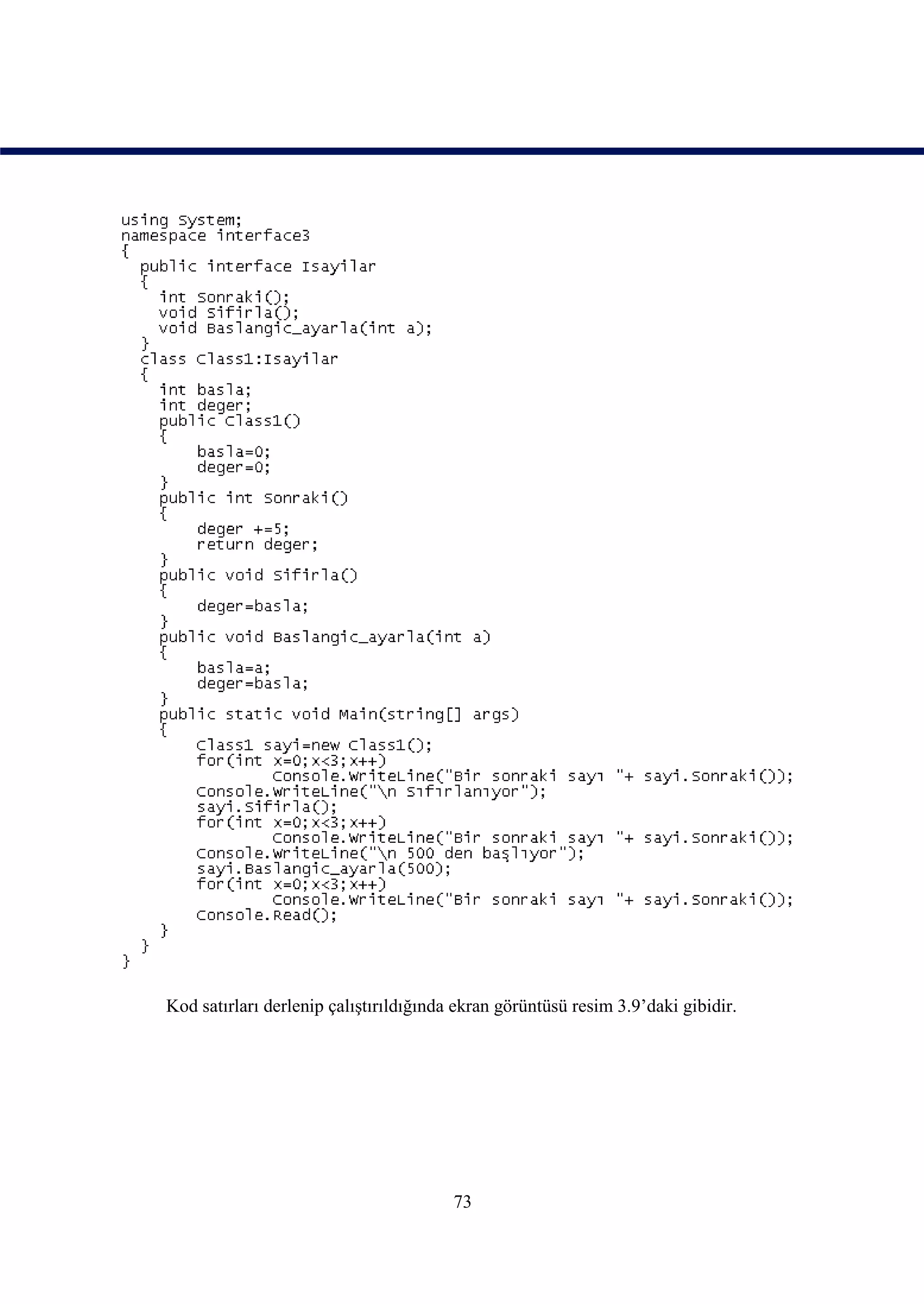Kod satırları derlenip çalıştırıldığında ekran görüntüsü resim 3.9’daki gibidir.




                                        73
 