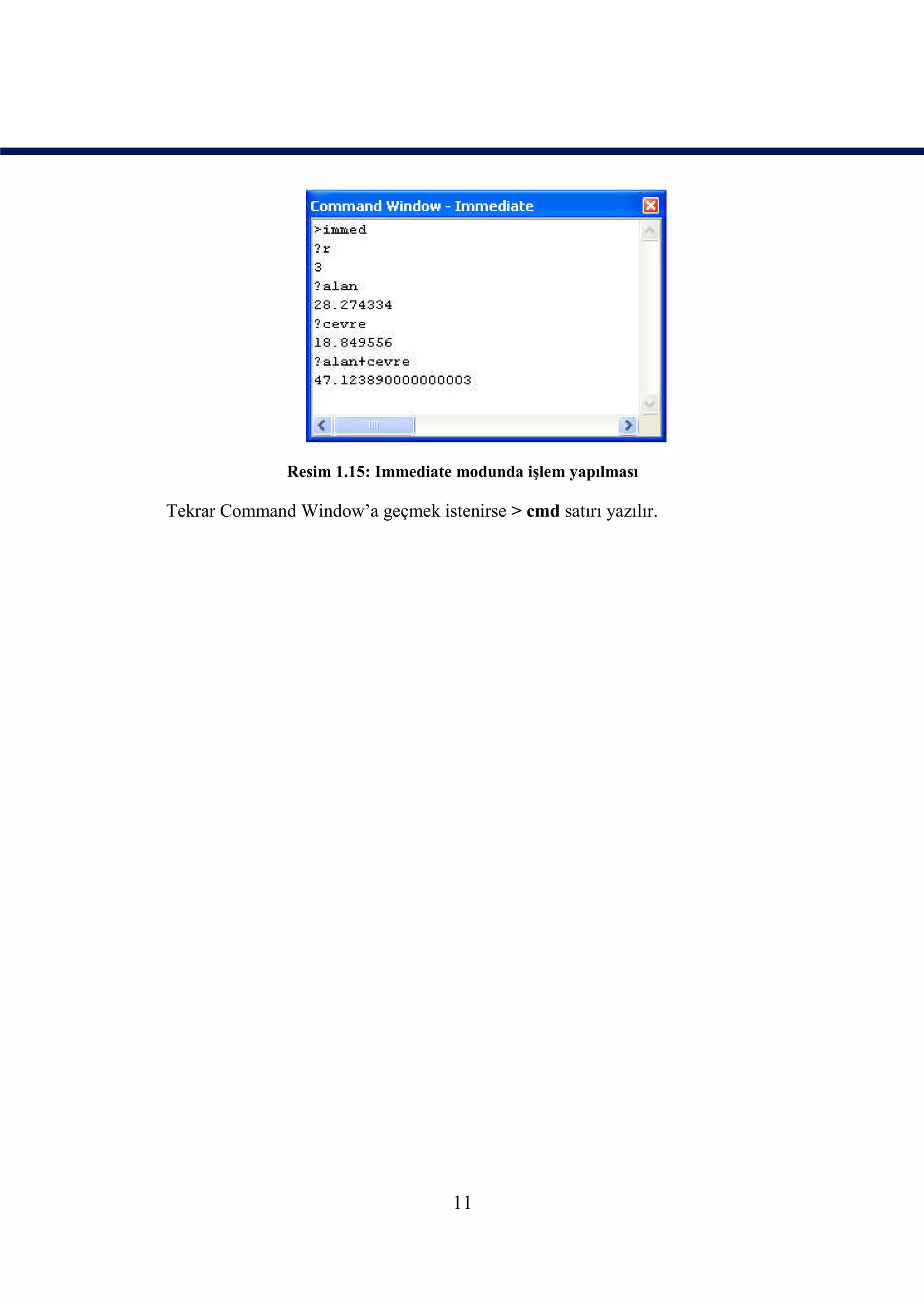 Resim 1.15: Immediate modunda işlem yapılması

Tekrar Command Window’a geçmek istenirse > cmd satırı yazılır.




                                    11
 