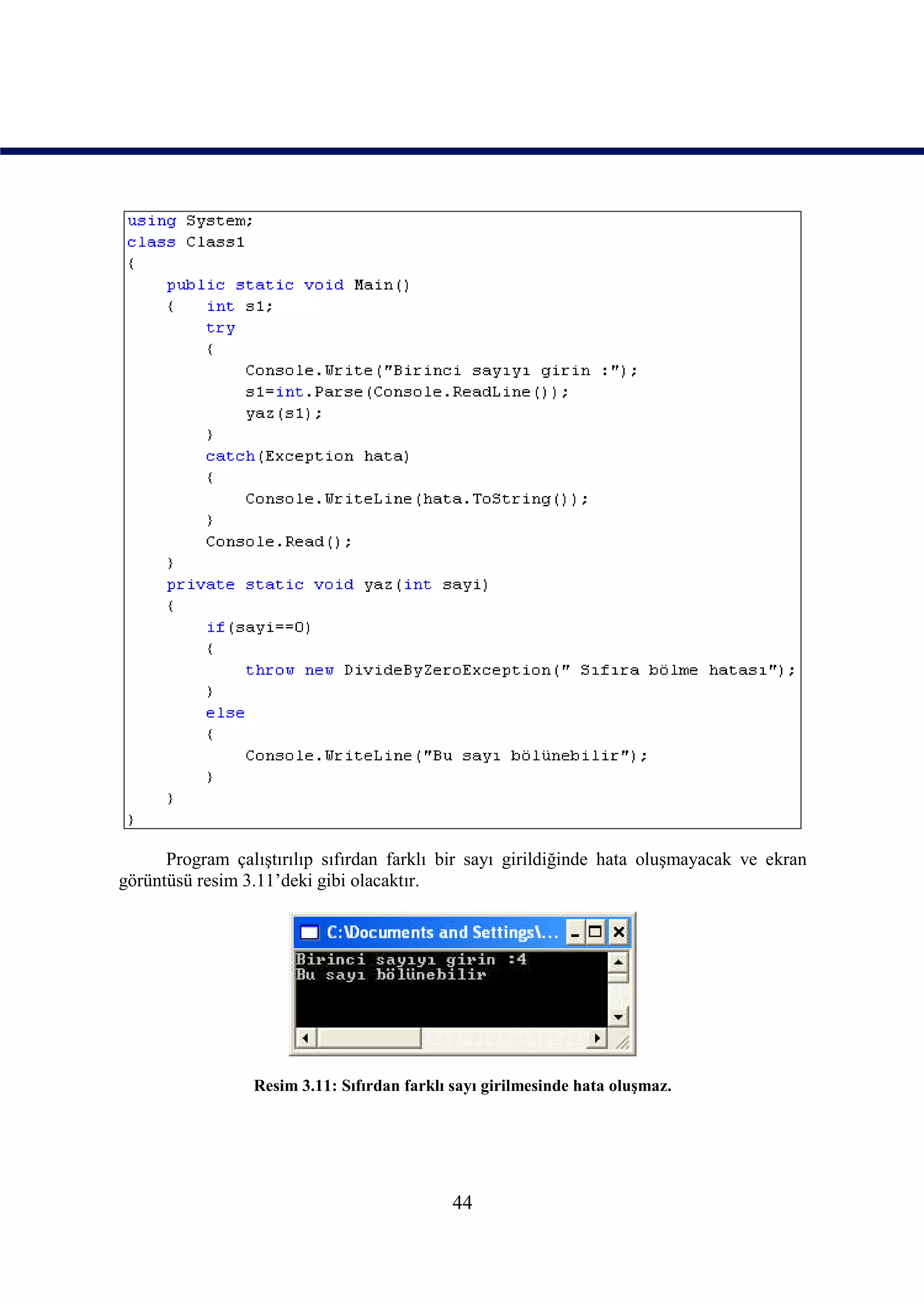 Program çalıştırılıp sıfırdan farklı bir sayı girildiğinde hata oluşmayacak ve ekran
görüntüsü resim 3.11’deki gibi olacaktır.




                 Resim 3.11: Sıfırdan farklı sayı girilmesinde hata oluşmaz.




                                             44
 
