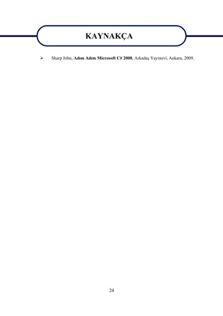 KAYNAKÇA
                      KAYNAKÇA
   Sharp John, Adım Adım Microsoft C# 2008, Arkadaş Yayınevi, Ankara, 2009.




                                 24
 