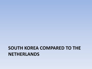 South Korea compared to the Netherlands<br />
