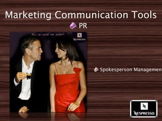 Marketing Communication Tools
              PR




                   Spokesperson Management
 