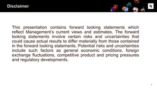 Disclaimer
This presentation contains forward looking statements which
reflect Management’s current views and estimates. The forward
looking statements involve certain risks and uncertainties that
could cause actual results to differ materially from those contained
in the forward looking statements. Potential risks and uncertainties
include such factors as general economic conditions, foreign
exchange fluctuations, competitive product and pricing pressures
and regulatory developments.
2
 