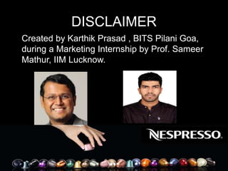 DISCLAIMER
Created by Karthik Prasad , BITS Pilani Goa,
during a Marketing Internship by Prof. Sameer
Mathur, IIM Lucknow.
 