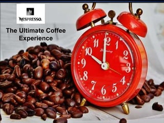 kThe Ultimate Coffee
Experience
 