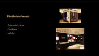 Distribution channels
-Automated cubes
-Boutiques
-website
 