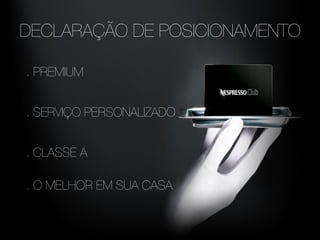 DECLARAÇÃO DE POSICIONAMENTO
. PREMIUM
. SERVIÇO PERSONALIZADO
. CLASSE A
. O MELHOR EM SUA CASA
 