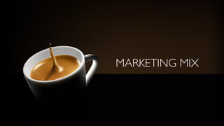 MARKETING MIX
 