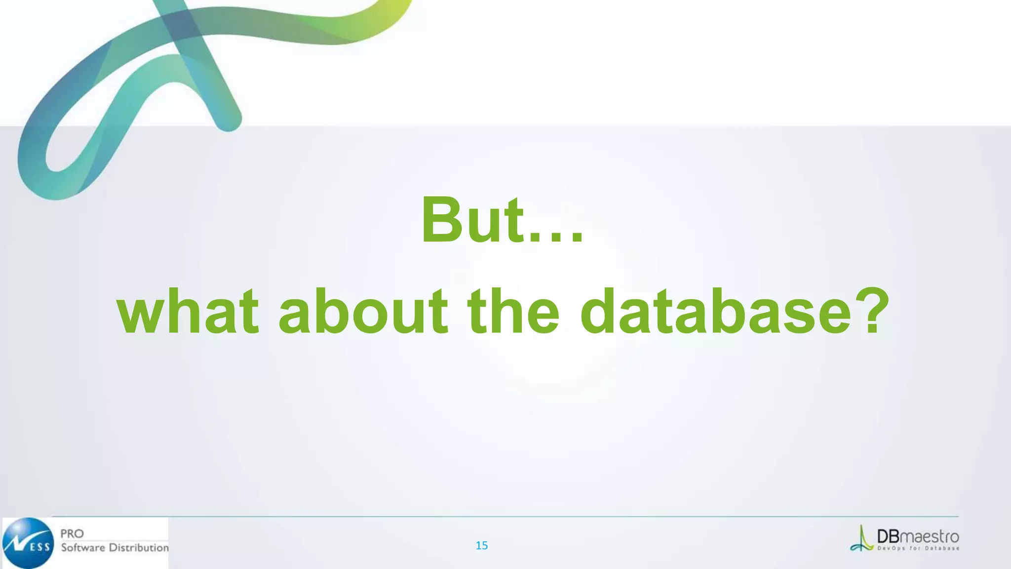 15
But…
what about the database?
 