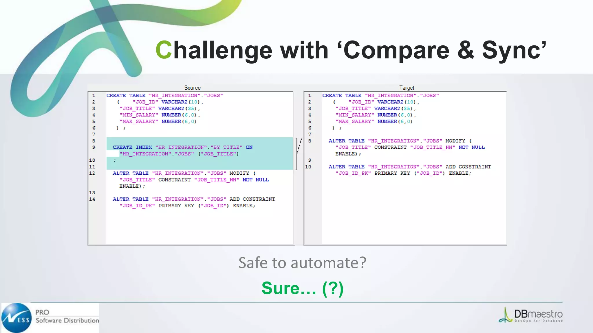Safe to automate?
Sure… (?)
Challenge with ‘Compare & Sync’
 