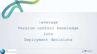 Leverage
Version control knowledge
into
Deployment decisions
 