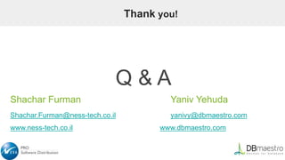 Thank you!
Q & A
Shachar Furman Yaniv Yehuda
Shachar.Furman@ness-tech.co.il yanivy@dbmaestro.com
www.ness-tech.co.il www.dbmaestro.com
 