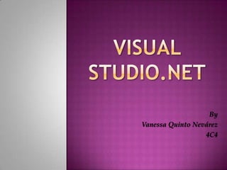 Visual Studio.NET By  Vanessa Quinto Nevárez 4C4 