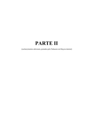PARTE II
(esclarecimentos adicionais, postados pelo Nahassen em blog na internet)
 