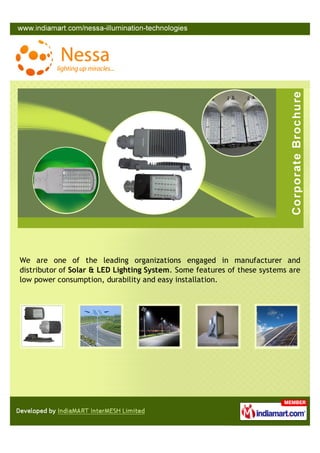 We are one of the leading organizations engaged in manufacturer and
distributor of Solar & LED Lighting System. Some features of these systems are
low power consumption, durability and easy installation.
 