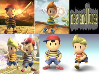 Ness and lucas