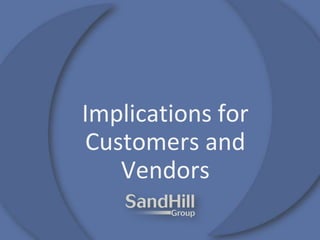 Implications for
Customers and
Vendors
 