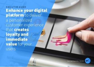 Ness Digital Engineering | ness.com
Enhance your digital
platform to deliver
a personalized
customer experience
that creates
loyalty and
immediate
value for your
users
E X E C U T I V E G U I D E
 
