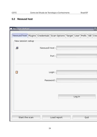 CDTC Centro de Difusão de Tecnologia e Conhecimento Brasil/DF
5.2 Nessusd host
24
 